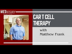 CAR-T Cell Therapy, Featuring Matthew Frank, MD, PhD