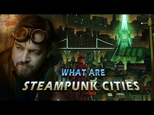 What are Steampunk cities? A Brief Overview of Urban History