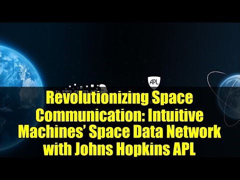 Revolutionizing Space Communication: Intuitive Machines’ Space Data Network with Johns Hopkins APL