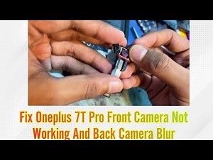 Fix Oneplus 7T Pro Front Camera Not Working And Back Camera Blur