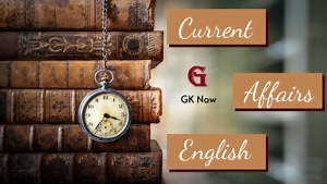 Current Affairs for Competitive Exams - GK Now