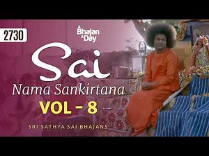 2730 - Sai Nama Sankirtana Vol - 8 | Sri Sathya Sai Bhajans