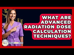 What Are Advanced Radiation Dose Calculation Techniques? - Oncology Support Network