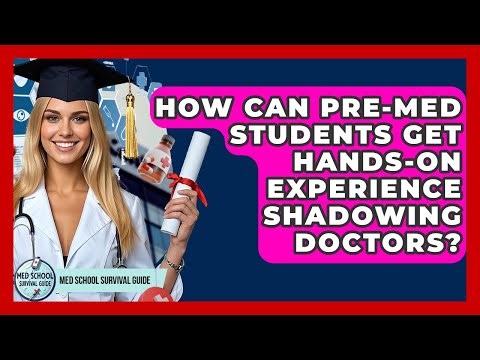 How Can Pre-med Students Get Hands-on Experience Shadowing Doctors? - Med School Survival Guide
