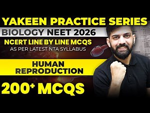 200 MCQs : Human Reproduction NCERT Line by Line MCQs NEET 2026 | Yakeen NEET 2026