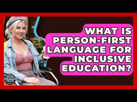 What Is Person-first Language For Inclusive Education? - Your Disabled Truth
