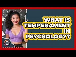 What Is Temperament In Psychology? - The Everyday Why