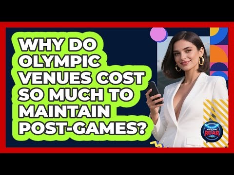 Why Do Olympic Venues Cost So Much To Maintain post-Games? - Where the Fans Roar