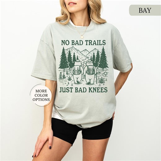 Comfort Colors® Funny Hiking Shirt, No Bad Trails Just Bad Knees Shirt, Hiking Lover Gift, Hiking Bears, Nature Lover Shirt, Adventure Tee - Etsy