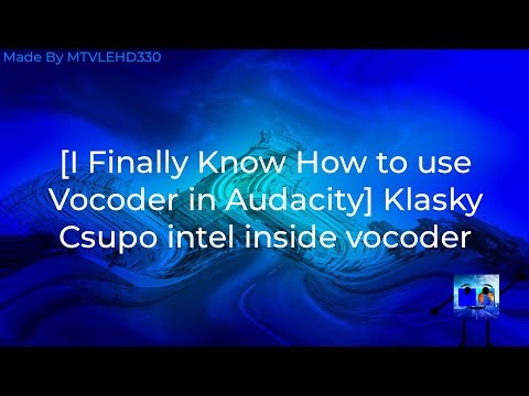 [I Finally Know How to use Vocoder in Audacity] Klasky Csupo intel inside vocoder