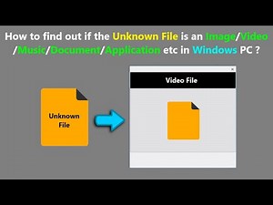 How to find out if the Unknown File is an Image/Video/Music/Document/Application etc in Windows PC ?