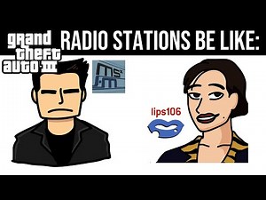 GTA 3 RADIO STATIONS BE LIKE: