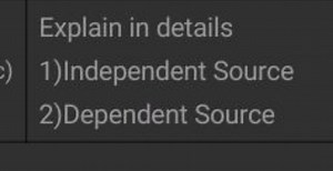 Explain in detail:1) Independent Source2) Dependent Source... | Filo