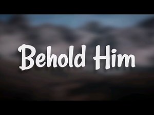 Paul Baloche - Behold Him (Lyrics)