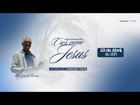 DOMINGO (NOITE) || CRER COMO JESUS || PR. JAZIEL FARIAS || 19.04.2025 18H
