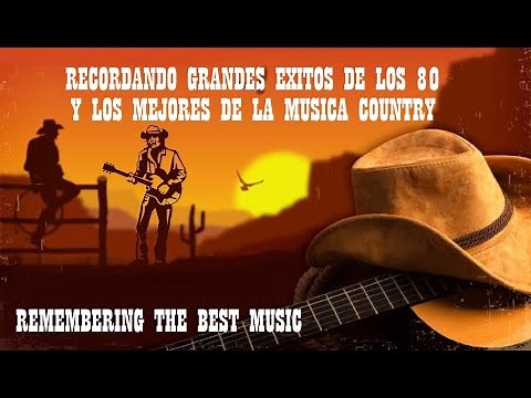 RECORDANDO GRANDES EXITOS DE LOS 80 Y DE LA MUSICA COUNTRY - HD