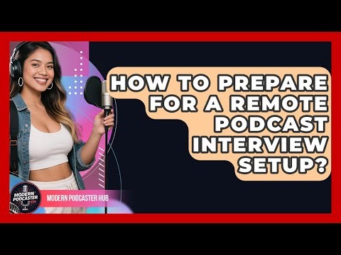 How To Prepare For A Remote Podcast Interview Setup? - Modern Podcaster Hub