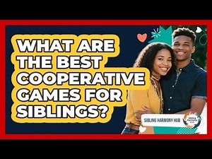 What Are The Best Cooperative Games For Siblings?