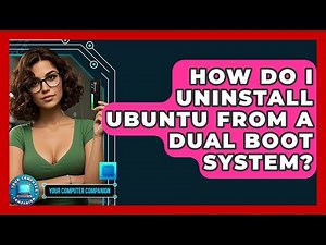 How Do I Uninstall Ubuntu From A Dual Boot System? - Your Computer Companion