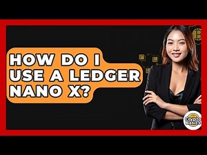 How Do I Use A Ledger Nano X? - CryptoBasics360.com