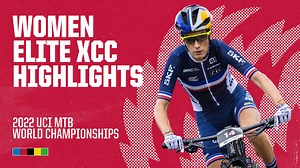 📺 Watch the Women Elite XCC Highlights from Les Gets 🇫🇷 📍 2022 UCI MTB World Championships #LesGet2022 | UCI Mountain Bike
