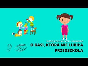 O KASI, KTÓRA NIE LUBIŁA PRZEDSZKOLA | Dziecko słyszy, więc widzi | Bajka dla dzieci
