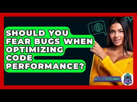 Should You Fear Bugs When Optimizing Code Performance? - Next LVL Programming
