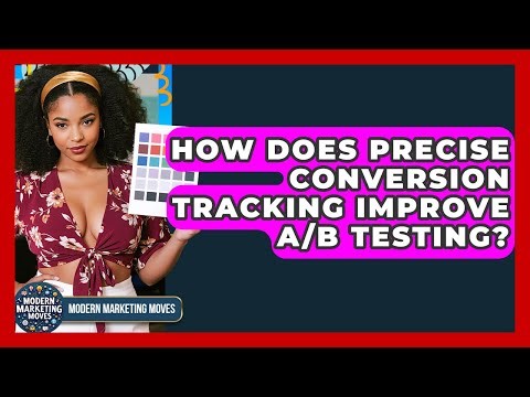 How Does Precise Conversion Tracking Improve A/B Testing? - Modern Marketing Moves