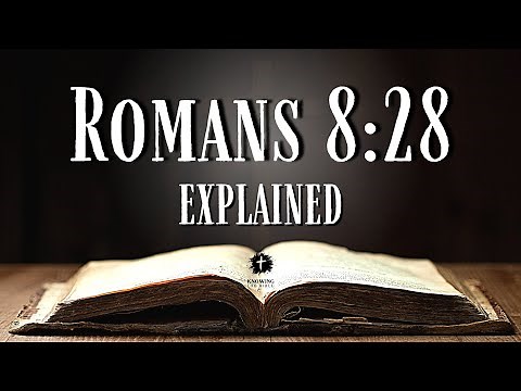 Understanding ROMANS 8:28 [KJV] | What Does This Bible Verse REALLY Mean?