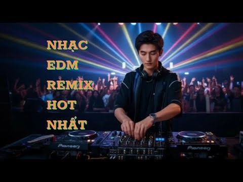 Nhạc EDM Remix Hot Nhất 🔥 || Top Giai Điệu Đỉnh Cao Của Giới Trẻ!