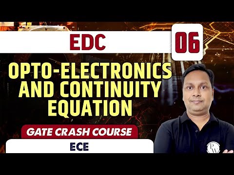 EDC 06 | OPTO-ELECTRONICS And CONTINUITY EQUATION | ECE | GATE Crash Course