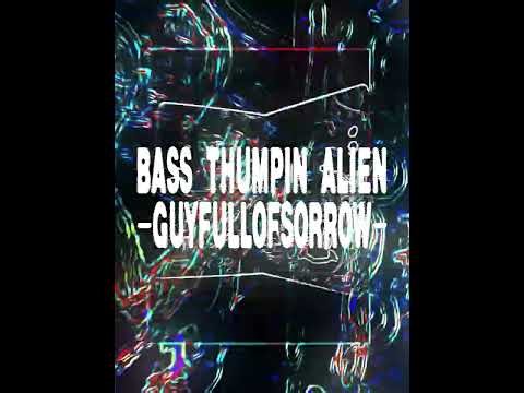 BaSs ThuMPin AliEn-(an indepentent experimental)