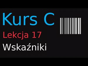 17. Kurs Programowania w C - Wskaźniki