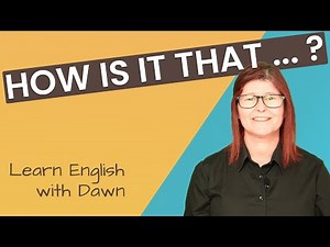 How is it that ... ? | Learn English with Dawn