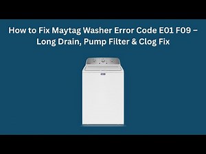 How to Fix Maytag Washer Error Code E01 F09 – Long Drain, Pump Filter & Clog Fix