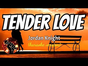TENDER LOVE - JORDAN KNIGHT (karaoke version)