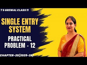 SINGLE ENTRY SYSTEM (PRACTICAL PROBLEM - 12) Chapter-20 T.S.Grewal CLASS 11 ACCOUNTS
