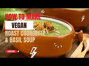 VEGAN ROAST COURGETTE & BASIL SOUP #Budget #Recipe #Zucchini