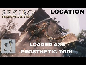 Sekiro - How to get the Loaded Axe Prosthetic Tool (Location)