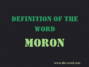 Definition of the word "Moron"