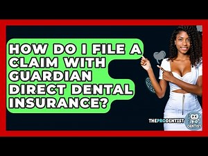 How Do I File A Claim With Guardian Direct Dental Insurance? - The Pro Dentist