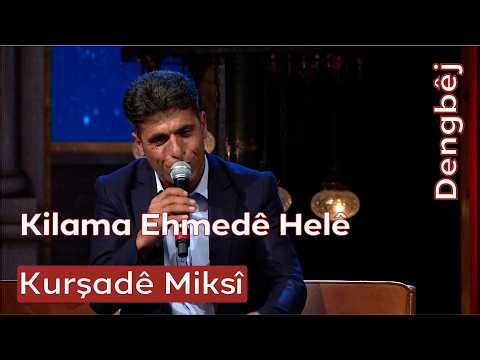 Dengbêj Kurşadê Miksî | Kilama Ehmedê Helê