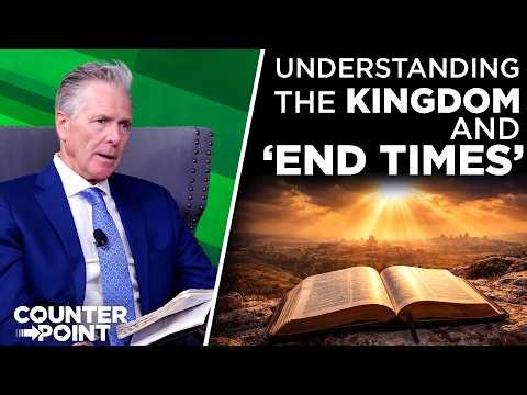 Understanding the Kingdom and the ‘End Times’ | Counterpoint with Mike Hixson & BJ Clarke