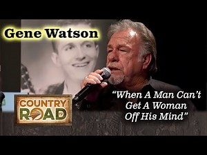 Gene Watson "When A Man Can't Get A Woman Off His Mind"