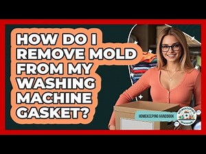 How Do I Remove Mold From My Washing Machine Gasket? - Homekeeping Handbook