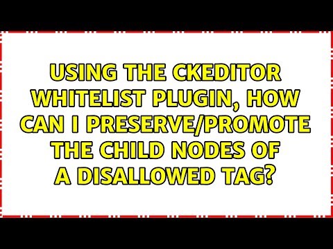 Using the CKEditor whitelist plugin, how can I preserve/promote the child nodes of a disallowed...