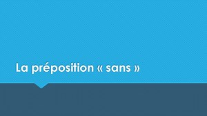 La préposition « sans » : quand l’utiliser ? - Bien écrire