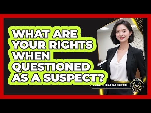 What Are Your Rights When Questioned As A Suspect?