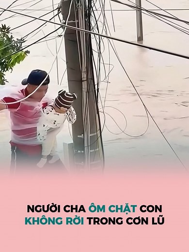 139K views · 3.2K reactions | Người cha che chở con nhỏ trên mái nhà kho lũ ập đến | Vòng Tay Yêu Thương | Facebook