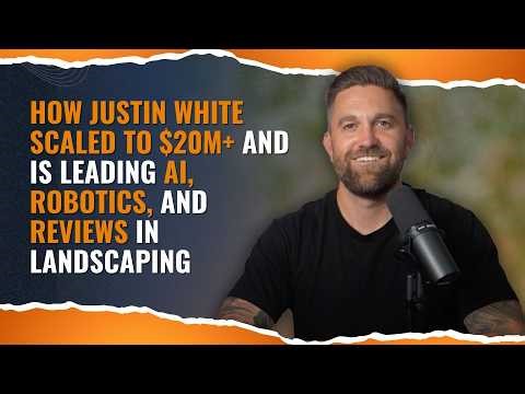How Justin White Scaled to $20M+ and Is Leading AI, Robotics, and Reviews in Landscaping